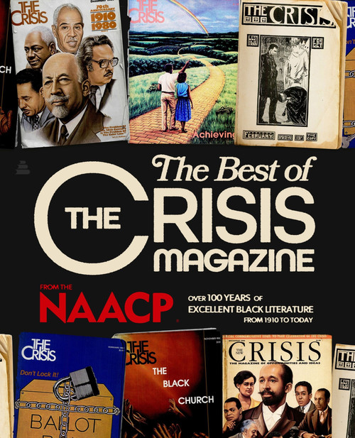 The Best of The Crisis Magazine (Over 100 Years of Excellence in Black Literature from 1910 to Today) by NAACP, 9780063350182