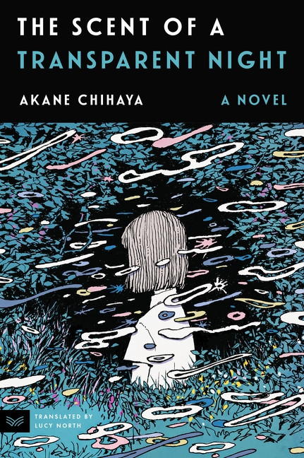 The Scent of a Transparent Night (A Novel) by Akane Chihaya, Lucy North, 9780063438903