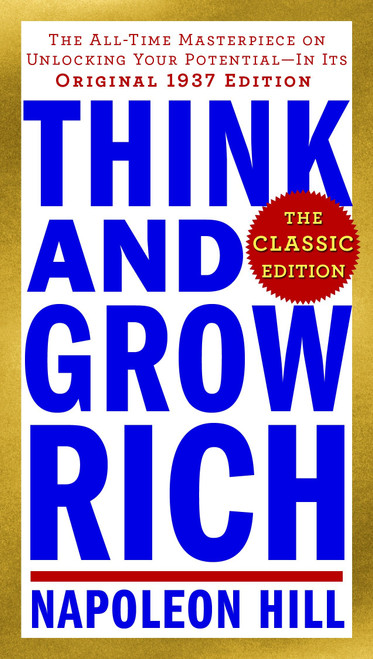 Think and Grow Rich: The Classic Edition (The All-Time Masterpiece on Unlocking Your Potential--In Its Original 1937 Edition) by Napoleon Hill, 9780143110163