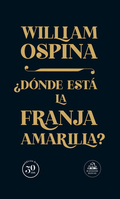 Dónde esta la franja amarilla ed.30 años / Where Is the Yellow Strip? 30th Anniversary Edition (Spanish Edition) by William Ospina, 9786287811478