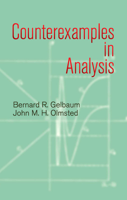 Counterexamples in Analysis by Bernard R. Gelbaum, John M. H. Olmsted, 9780486428758