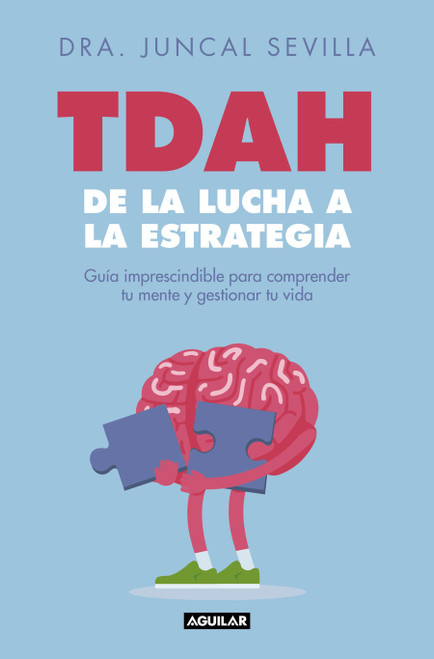 TDAH: de la lucha a la estrategia / ADHD: From Struggle to Strategy (Spanish Edition) by Dra. Juncal Sevilla, 9788403526822