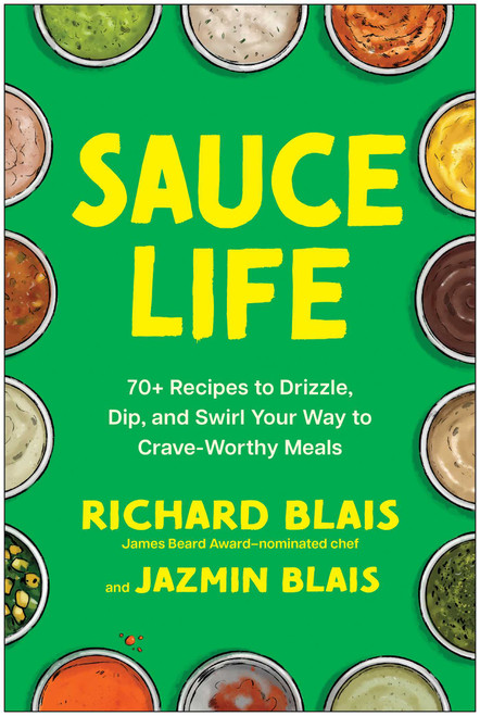Sauce Life (70+ Recipes to Drizzle, Dip, and Swirl Your Way to Crave-Worthy Meals) by Richard Blais, Jazmin Blais, 9798902680161
