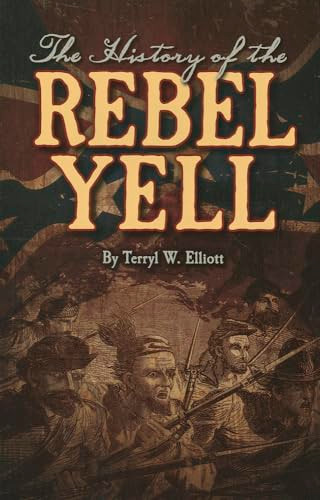 The History of the Rebel Yell by Terryl Elliott, 9781455617807
