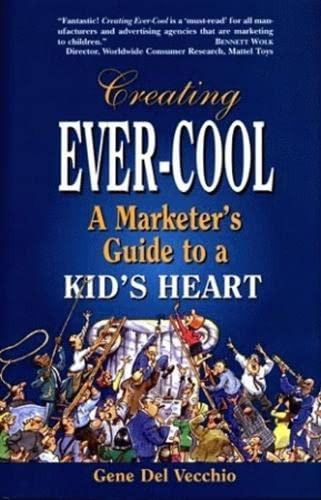 Creating Ever-Cool (A Marketer's Guide to a Kid's Heart) by Gene Del Vecchio, 9781565542563