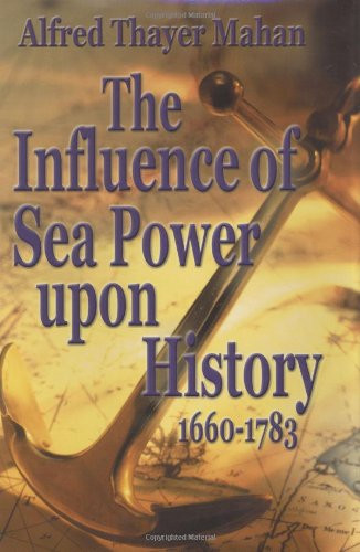 The Influence of Sea Power Upon History, 1660-1783 by Alfred Mahan, 9781589801554