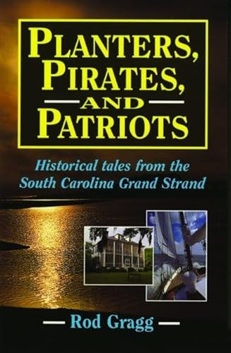 Planters, Pirates, and Patriots (Historical Tales from the South Carolina Grand Strand) by Rod Gragg, 9781589804050