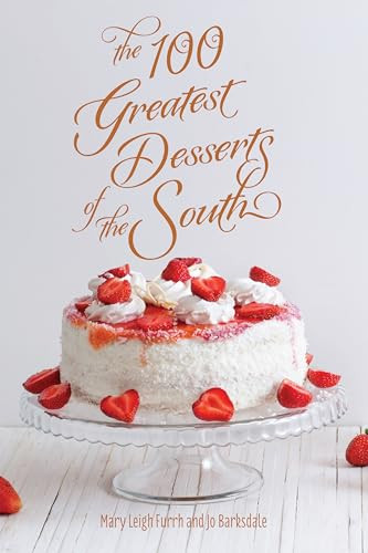 100 Greatest Desserts of the South, The by Mary Furrh, Jo Barksdale, 9781589806139