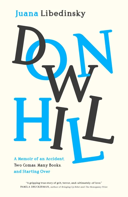 Downhill (A Memoir of an Accident, Two Comas, Many Books, and Starting Over) by Juana Libedinsky, Maureen Shaughnessy, 9781953027580