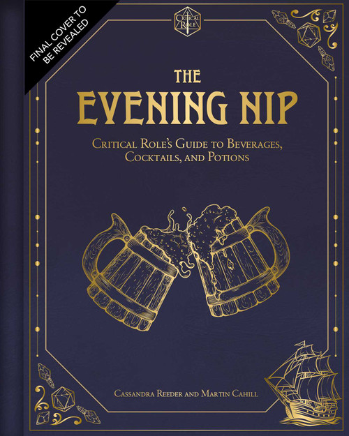 The Evening Nip (Critical Role's Guide to Beverages, Cocktails, and Potions) by Cassandra Reeder, Martin Cahill, 9798337406015