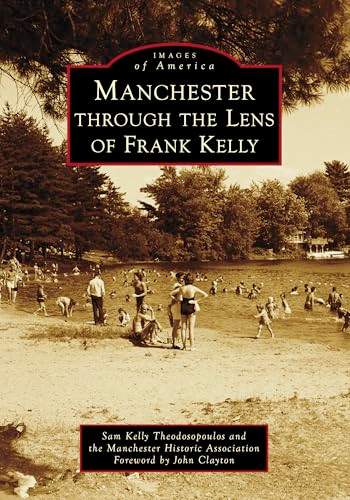 Manchester through the Lens of Frank Kelly by Sam Kelly Theodosopoulos, Manchester Historic Association, John Clayton, 9781540299192