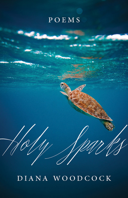 Holy Sparks (Poems) by Diana Woodcock, 9781640606012
