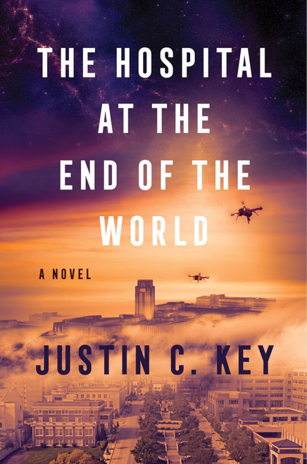The Hospital at the End of the World (A Novel) by Justin C. Key, 9780063290471