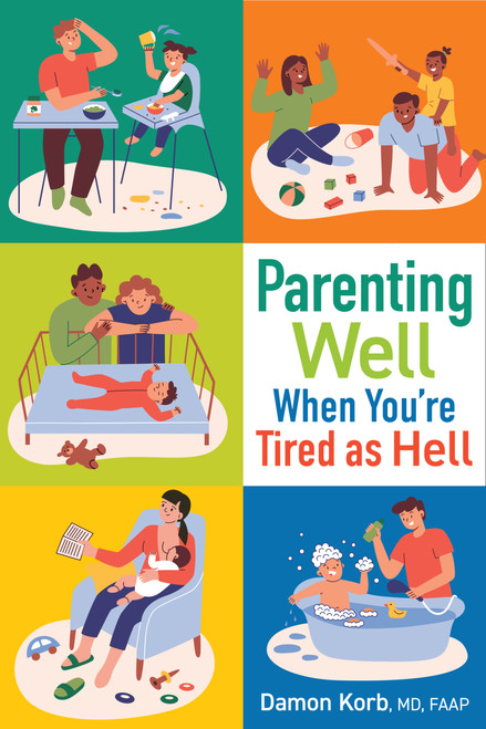 Parenting Well When You're Tired as Hell by Damon Korb, MD, 9781610029087