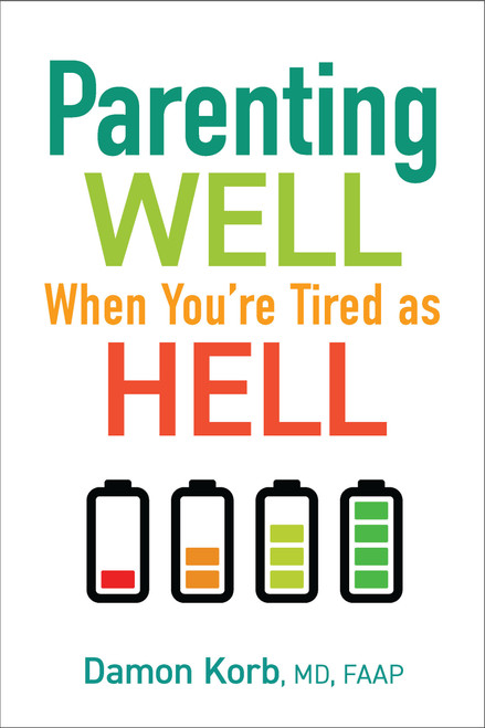 Parenting Well When You're Tired as Hell by Damon Korb, MD, 9781610029087