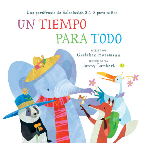 Un Tiempo para todo (Una Paráfrasis de Eclesiastés 3:1-8 para niños) (Spanish Edition) by Gretchen Huesmann, Jonny Lambert, 9781640705562
