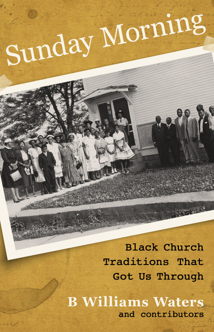 Sunday Morning (Black Church Traditions That Got Us Through) by B Williams Waters, 9781640705586