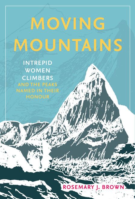 Moving Mountains (Intrepid Women Climbers and the Peaks Named in Their Honour) by Rosemary J Brown, 9781803994512