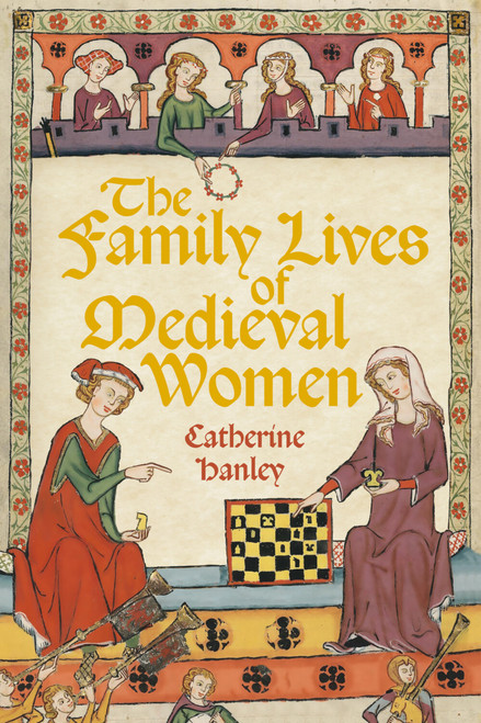 The Family Lives of Medieval Women by Catherine Hanley, 9781803999104