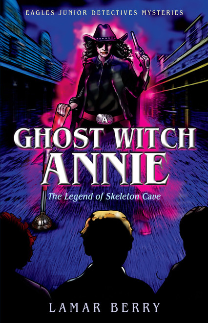 Ghost Witch Annie (The Legend of Skeleton Cave) by Lamar Berry, Lamar Berry, 9781887229647