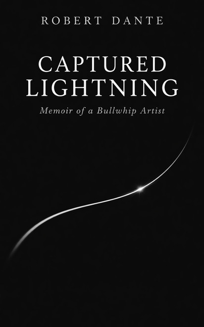 Captured Lightning (Memoir of a Bullwhip Artist) by Robert Dante, 9781947976870