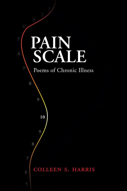 Pain Scale (Poems of Chronic Illness) by Colleen S. Harris, Colleen S. Harris, 9781947976900