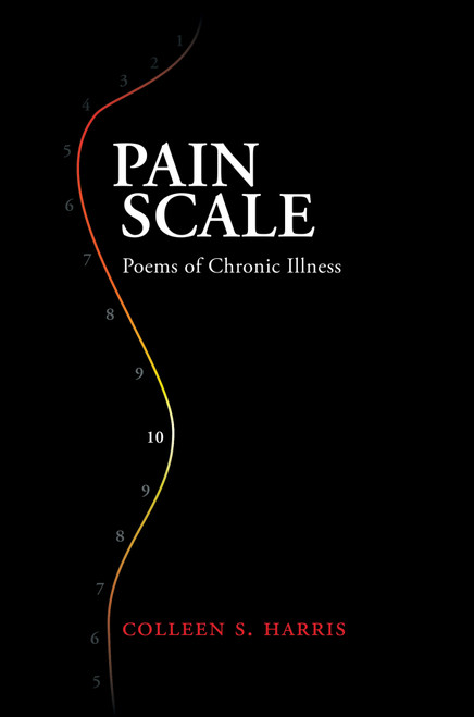 Pain Scale (Poems of Chronic Illness) by Colleen S. Harris, 9781947976900
