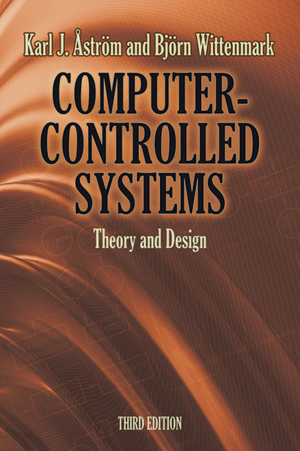 Computer-Controlled Systems (Theory and Design, Third Edition) by Karl J Åström, Björn  Wittenmark, 9780486486130