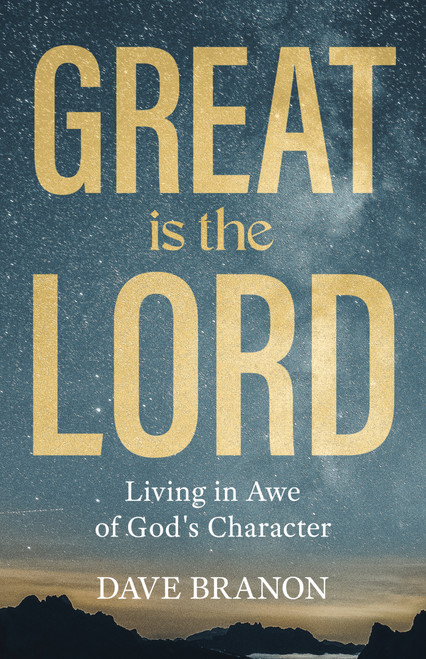 Great Is the Lord (Living in Awe of God's Character) by Dave Branon, 9781640705623