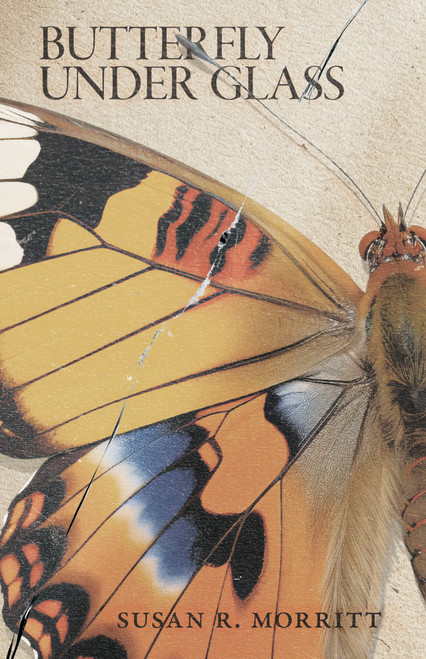 Butterfly Under Glass by Susan R. Morritt, 9781947976962