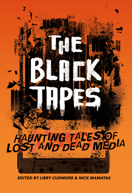 The Black Tapes (Haunting Tales of Lost and Dead Media) by Libby Cudmore, Nick Mamatas, 9781968143442