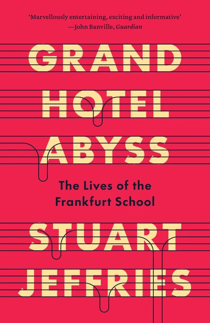 Grand Hotel Abyss (The Lives of the Frankfurt School) by Stuart Jeffries, 9781836745518
