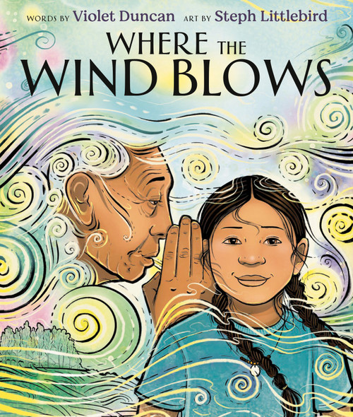 Where the Wind Blows by Violet Duncan, Steph Littlebird, 9780593407547