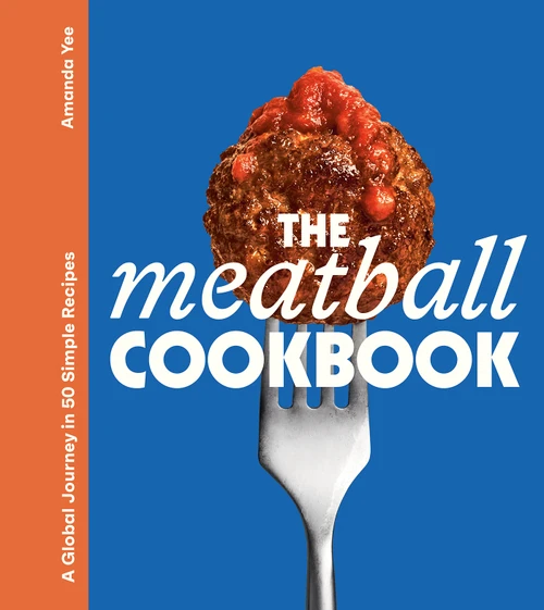 The Meatball Cookbook (A Global Journey in 50 Simple Recipes) by Amanda Yee, 9798217274079