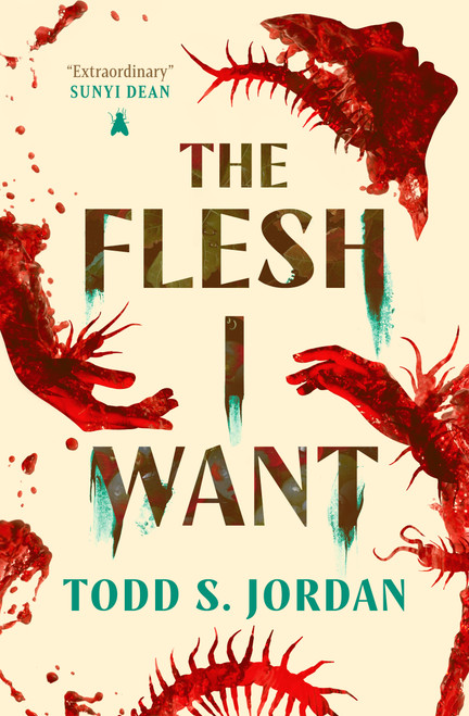 The Flesh I Want by Todd S. Jordan, 9781835417256