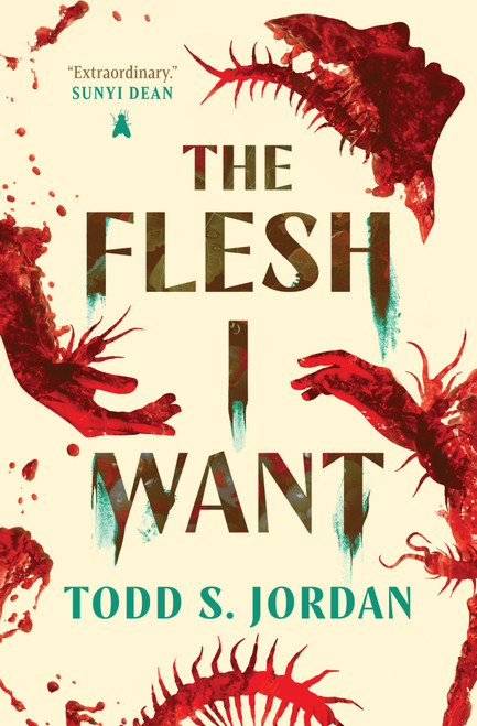 The Flesh I Want by Todd S. Jordan, 9781835417256