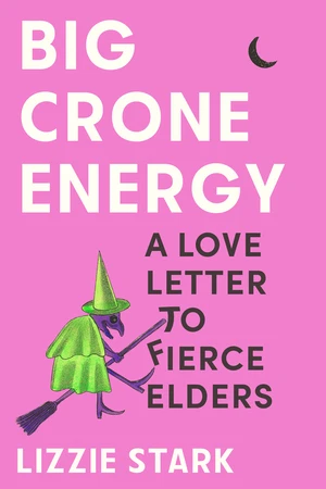 Big Crone Energy (A Love Letter to Fierce Elders) by Lizzie Stark, 9781324074892