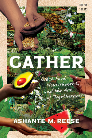 Gather (Black Food, Nourishment, and the Art of Togetherness) by Ashanté M. Reese, 9781324156949