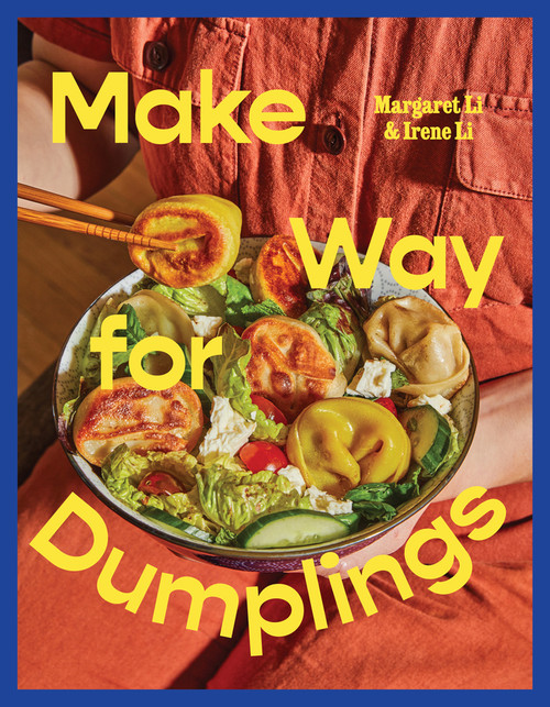 Make Way for Dumplings (Totally Achievable Recipes for Anytime Meals) by Margaret Li, Irene Li, 9781324106852