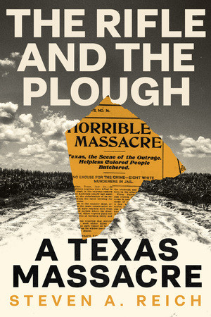 The Rifle and the Plough (A Texas Massacre) by Steven A. Reich, 9781324094500