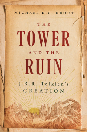 The Tower and the Ruin (J.R.R. Tolkien's Creation) by Michael DC Drout, 9781324156970