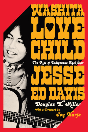 Washita Love Child (The Rise of Indigenous Rock Star Jesse Ed Davis) by Douglas K. Miller, Joy Harjo, 9781324099925