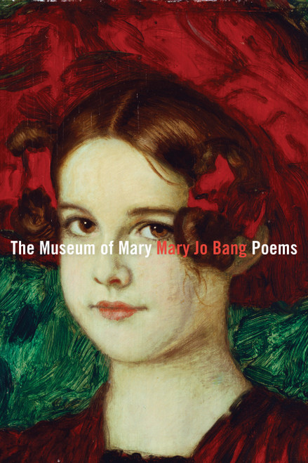 The Museum of Mary (Poems) by Mary Jo Bang, 9781644454299