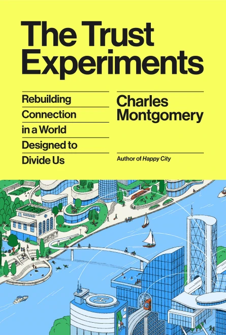 The Trust Experiments (Rebuilding Connection in a World Designed to Divide Us) by Charles Montgomery, 9780374611583