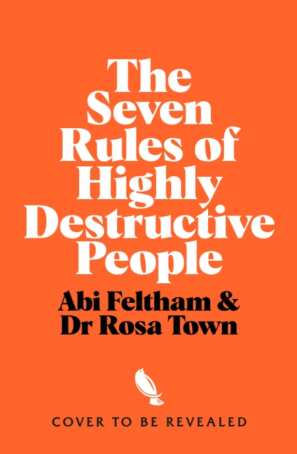 The Seven Rules of Highly Destructive People (How I Ruined My Life So You Don't Have To) by Rosa Town, Abi Feltham, 9781035089123