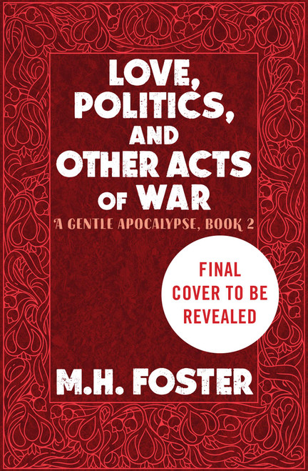 Love, Politics, and Other Acts of War by M. H. Foster, 9781538787847