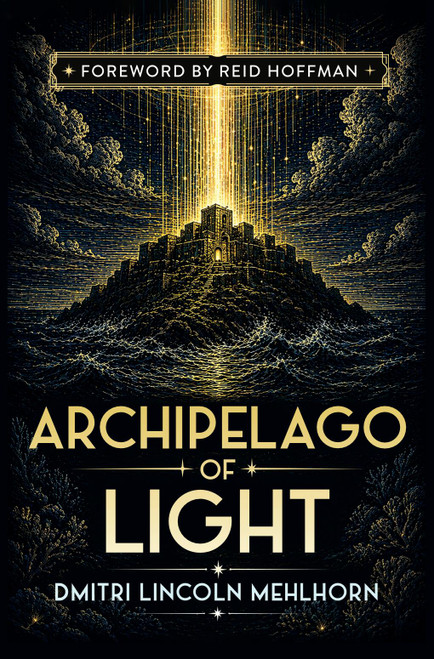 Archipelago of Light by Dmitri Lincoln Mehlhorn, Reid Hoffman, 9798991473576