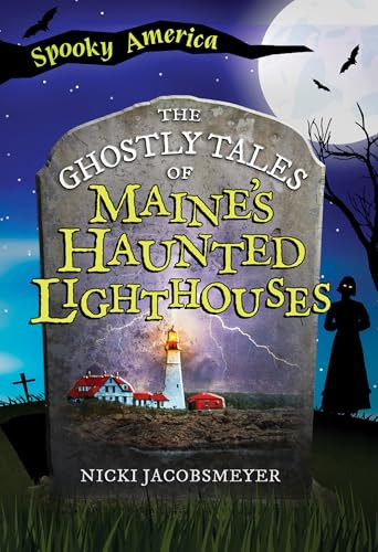 The Ghostly Tales of Maine's Haunted Lighthouses by Nicki Jacobsmeyer, 9781467190060