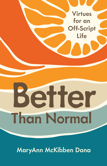 Better Than Normal (Virtues for an Off-Script Life) by MaryAnn McKibben Dana, 9780802884831