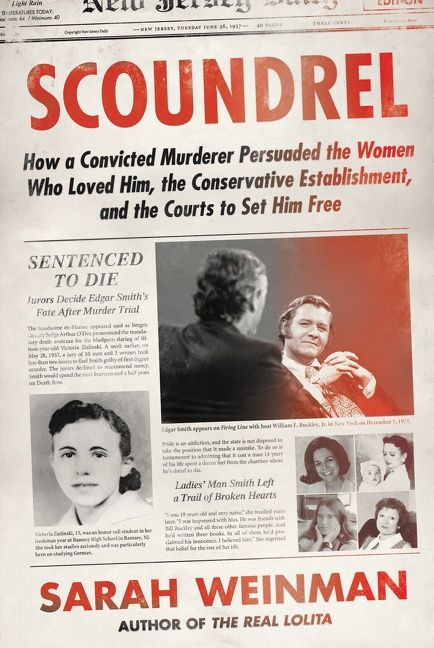 Scoundrel (How a Convicted Murderer Persuaded the Women Who Loved Him, the Conservative Establishment, and the Courts to Set Him Free) by Sarah Weinman, 9780062899767